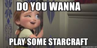 A meme image of the Frozen song, with the words instead indicating 'Do you want to play Starcraft?'