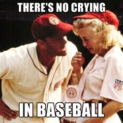 A meme from A League Of Their Own with Tom Hanks yelling 'There's no crying in baseball!'